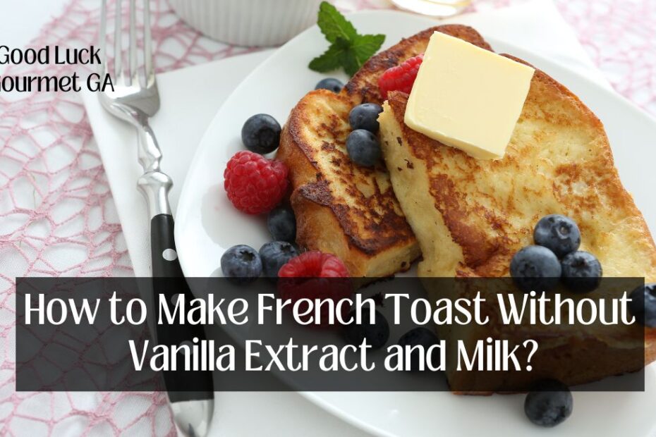 How to Make French Toast Without Vanilla Extract and Milk